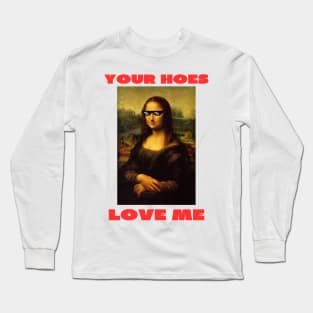 Your hoes love me Long Sleeve T-Shirt